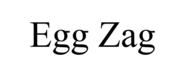 EGG ZAG