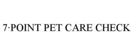 7·POINT PET CARE CHECK