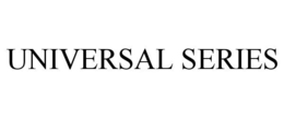UNIVERSAL SERIES
