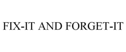 FIX-IT AND FORGET-IT