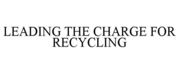 LEADING THE CHARGE FOR RECYCLING