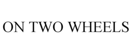 ON TWO WHEELS