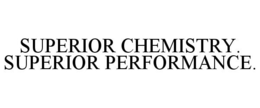 SUPERIOR CHEMISTRY. SUPERIOR PERFORMANCE.