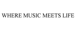 WHERE MUSIC MEETS LIFE