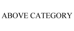 ABOVE CATEGORY