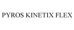 PYROS KINETIX FLEX
