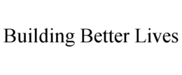 BUILDING BETTER LIVES