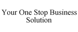 YOUR ONE STOP BUSINESS SOLUTION