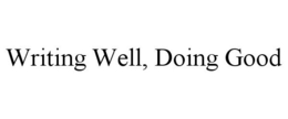 WRITING WELL, DOING GOOD