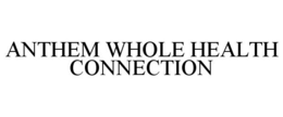ANTHEM WHOLE HEALTH CONNECTION