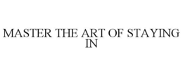 MASTER THE ART OF STAYING IN