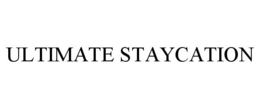 ULTIMATE STAYCATION