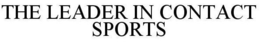 THE LEADER IN CONTACT SPORTS