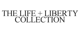 THE LIFE + LIBERTY COLLECTION