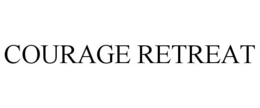 COURAGE RETREAT