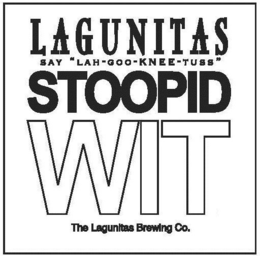 LAGUNITAS SAY "LAH-GOO-KNEE-TUSS" STOOPID WIT THE LAGUNITAS BREWING CO.