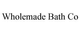 WHOLEMADE BATH CO