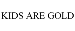 KIDS ARE GOLD