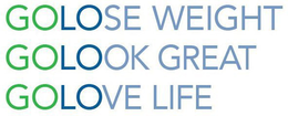 GOLOSE WEIGHT GOLOOK GREAT GOLOVE LIFE