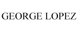 GEORGE LOPEZ