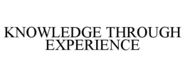 KNOWLEDGE THROUGH EXPERIENCE
