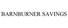 BARNBURNER SAVINGS