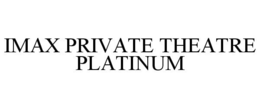 IMAX PRIVATE THEATRE PLATINUM
