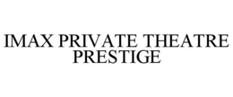IMAX PRIVATE THEATRE PRESTIGE
