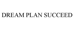 DREAM PLAN SUCCEED