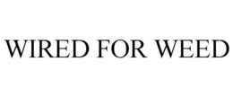 WIRED FOR WEED