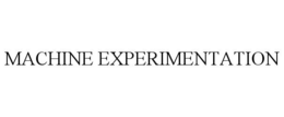 MACHINE EXPERIMENTATION