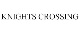 KNIGHTS CROSSING