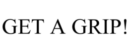 GET A GRIP!