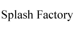 SPLASH FACTORY