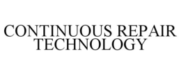 CONTINUOUS REPAIR TECHNOLOGY