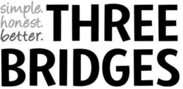 SIMPLE. HONEST. BETTER. THREE BRIDGES
