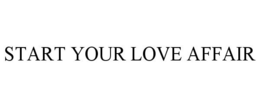 START YOUR LOVE AFFAIR