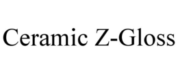 CERAMIC Z-GLOSS