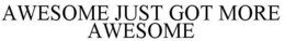 AWESOME JUST GOT MORE AWESOME