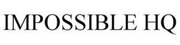 IMPOSSIBLE HQ