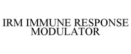 IRM IMMUNE RESPONSE MODULATOR