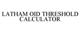 LATHAM OID THRESHOLD CALCULATOR