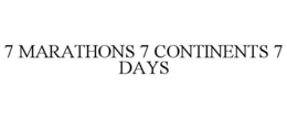 7 MARATHONS 7 CONTINENTS 7 DAYS