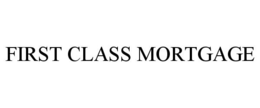 FIRST CLASS MORTGAGE