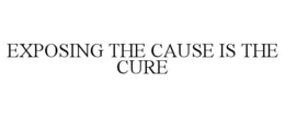 EXPOSING THE CAUSE IS THE CURE