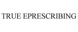 TRUE EPRESCRIBING