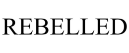 REBELLED