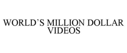 WORLD'S MILLION DOLLAR VIDEOS