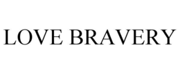 LOVE BRAVERY