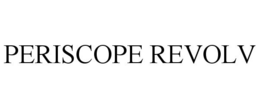 PERISCOPE REVOLV